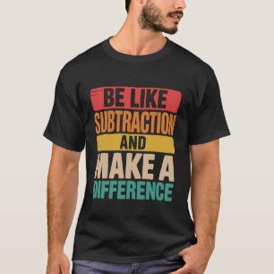 Camiseta Seja Como a Subtração Faça a Diferença Vintage Mat