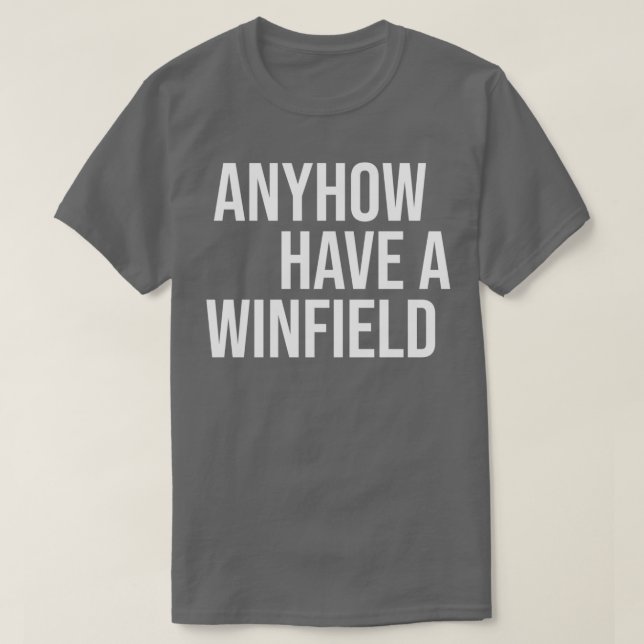 Camiseta Seja Como For, Tenha Um Winfield (Frente do Design)