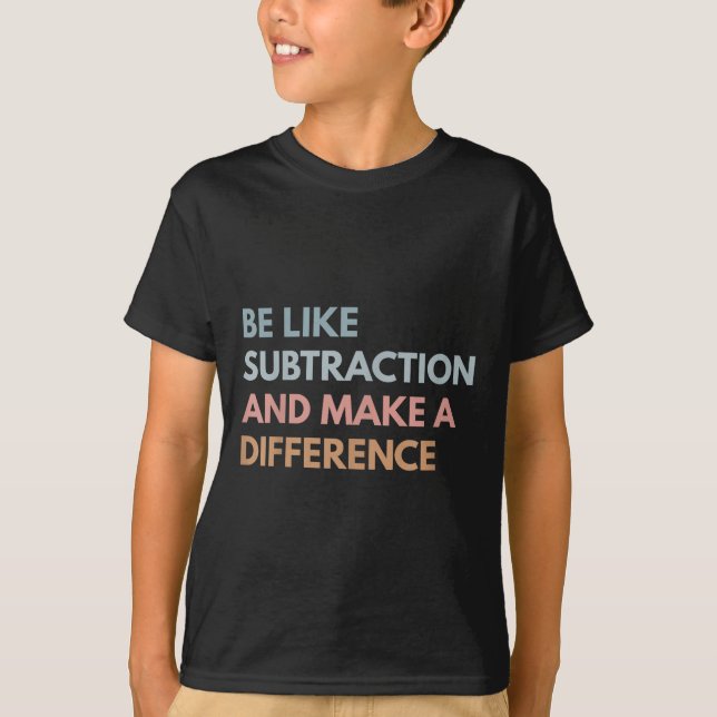 Camiseta Seja Como Subtração E Faça A Diferença Mães Engraç (Frente)