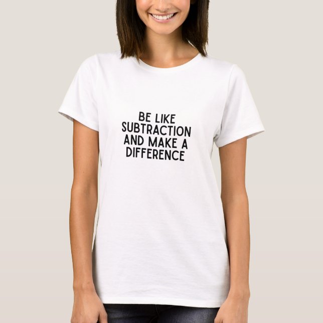 Camiseta Seja como Subtração... Engraçada citação matemátic (Frente)