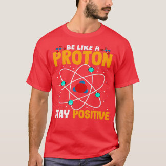 Camiseta Seja Como Um Próton Seja Positivo