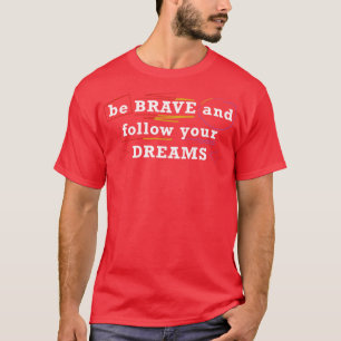 Camiseta Seja corajoso e siga seus sonhos