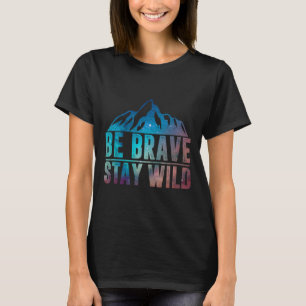 Camiseta Seja Corajoso Fique Selvagem Caminhadas Acampament