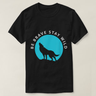 Camiseta Seja Corajoso Fique Selvagem Silhueta de Lobo