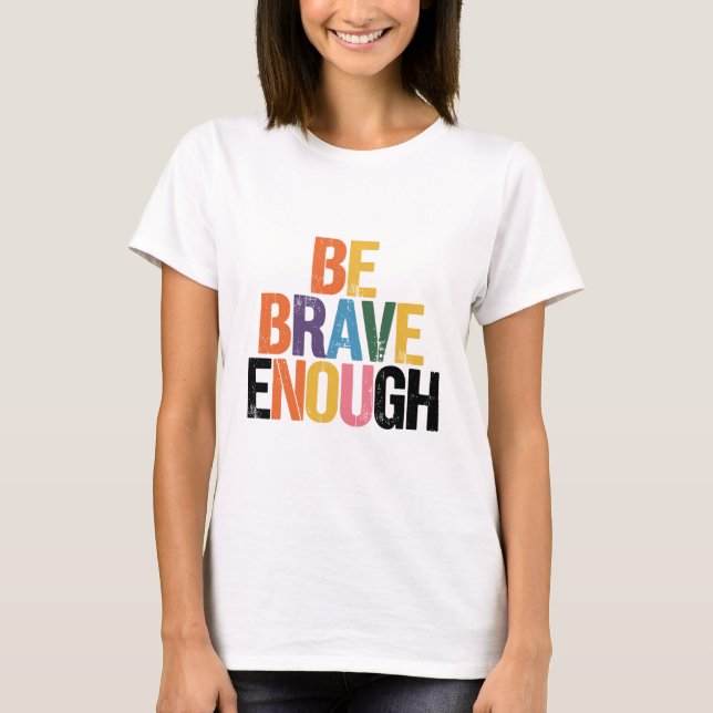 Camiseta Seja Corajoso O Suficiente (Frente)