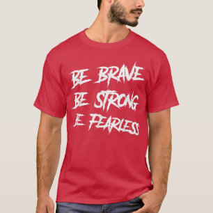 Camiseta Seja Corajoso Seja Forte, Seja Incansável, Faça Mo