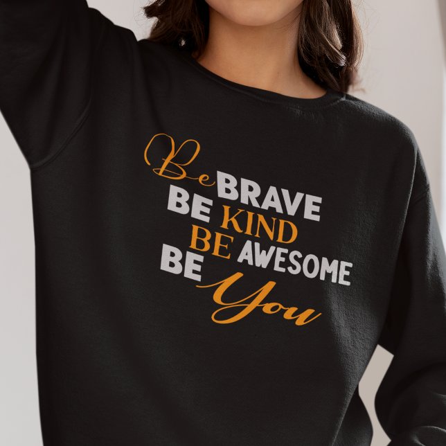 Camiseta Seja Corajoso Seja Incrível Seja Você (Be Brave Be Kind Be Awesome Be You Sweatshirt)