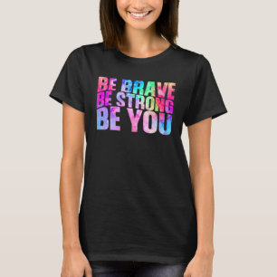 Camiseta Seja Corajoso, Seja Sua Mensagem Positiva Adiante