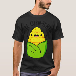 Camiseta Seja Corntent Funny Corn Pun