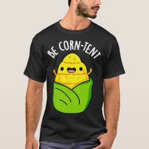 Camiseta Seja Corntent Funny Corn Pun 1