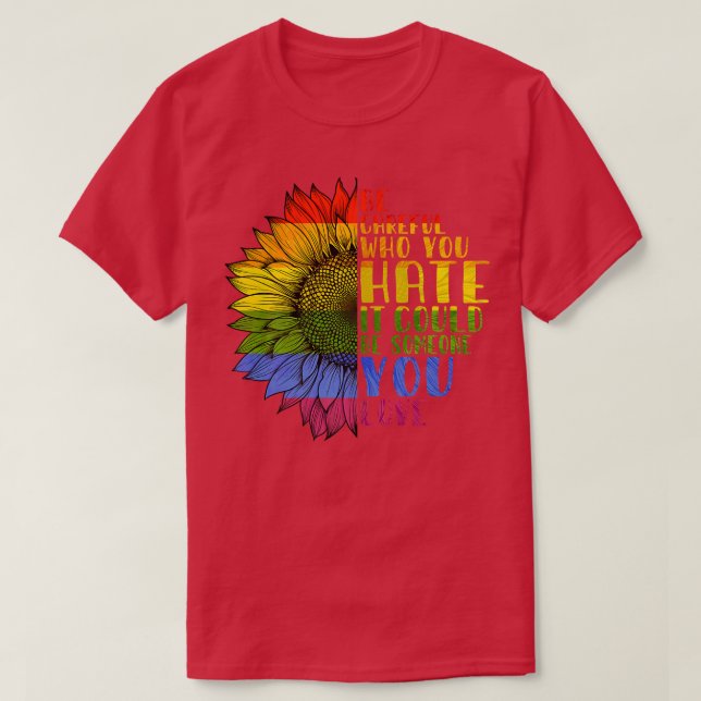 Camiseta Seja Cuidadoso Com Quem Você Odeia Ser Alguém Que  (Frente do Design)