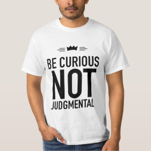 Camiseta Seja Curioso, Não Juízo Final - Citação Inspirador