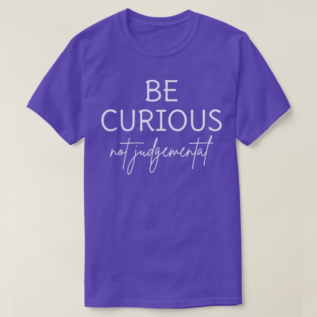 Camiseta Seja Curioso, Não Seja Judgmental (Frente do Design)