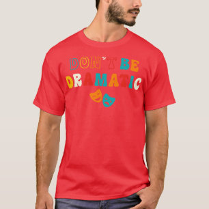Camiseta Seja Dramático Teatro Engraçado Oferece Teatro De