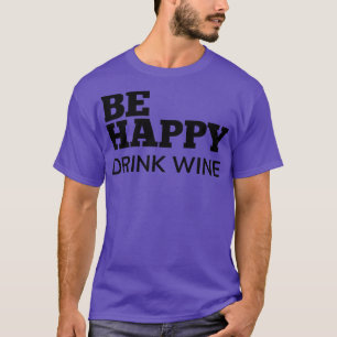 Camiseta Seja Feliz Beber Vinho Engraçado Coisa Do Vinho