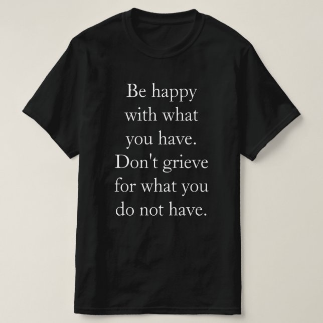 Camiseta Seja feliz com o que você tem. (Frente do Design)