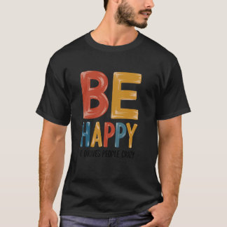 Camiseta Seja Feliz - Conduz Pessoas A Um Humor Sarcástico