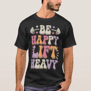Camiseta Seja Feliz Levantar Pesado Musculação Motivação Ac