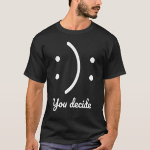 Camiseta Seja feliz ou triste, você decide a ilustração Leg