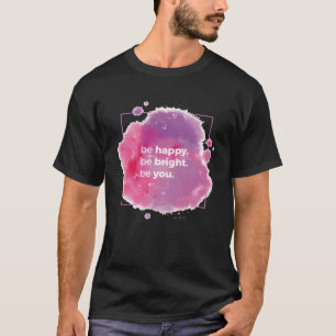 Camiseta Seja Feliz Seja Brilhante Seja Você Citações Posit