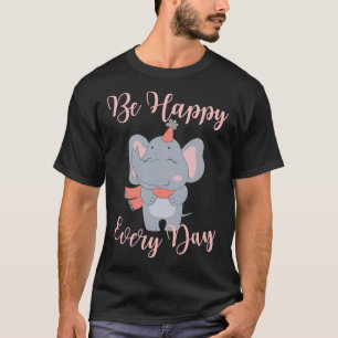 Camiseta Seja feliz todo dia elefante rosa motivação