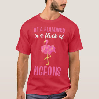 Camiseta Seja Flamingo Num Bando De Pombos Rosa Flamingo