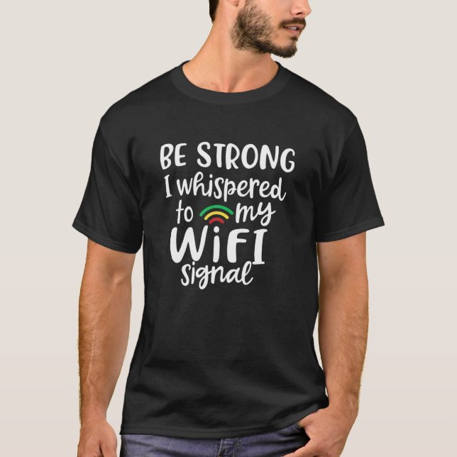 Camiseta Seja Forte, Eu Gritei Ao Meu Sinal Wifi (Frente)
