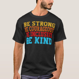 Camiseta Seja Forte, Seja Corajosa, Seja Inclusiva, Seja Bo
