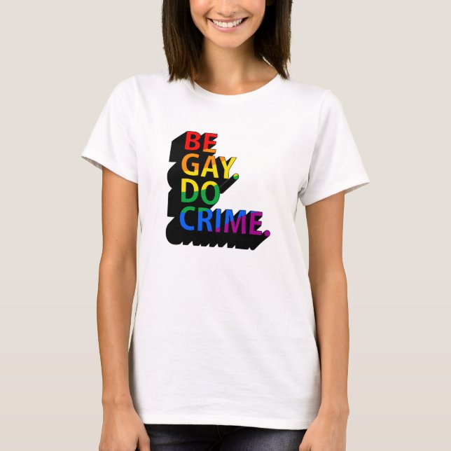 CAMISETA SEJA GAY, FAÇA CRIME (Frente)