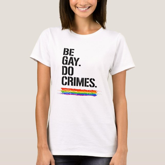 Camiseta Seja Gay Faça Crimes (Frente)