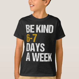 Camiseta Seja gentil 6-7 dias por semana amor seis sete gen