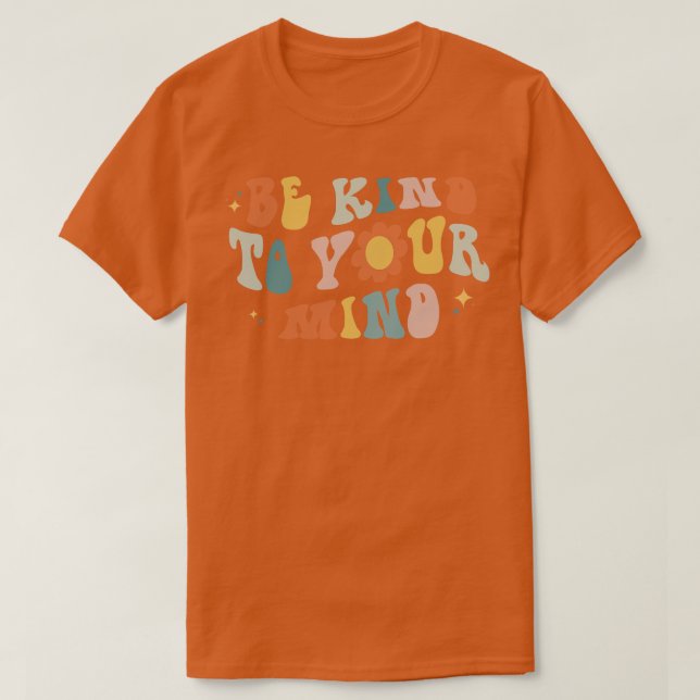 Camiseta Seja gentil com a sua mente... assuntos de saúde m (Frente do Design)