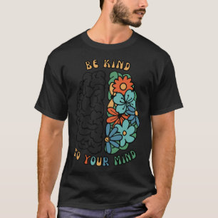 Camiseta Seja gentil com a sua mente, com a saúde mental ve
