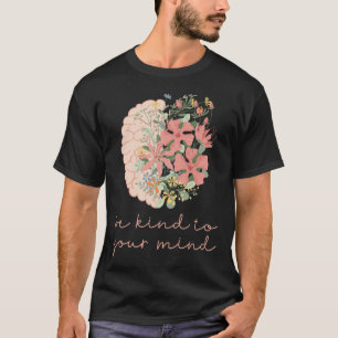 Camiseta Seja gentil com a sua mente com os problemas de sa