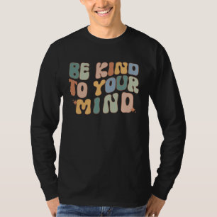 Camiseta Seja Gentil Com a Sua Mente Conscientização da Saú