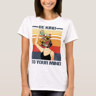 Camiseta Seja gentil Com A Sua Mente Para A Consciência Da