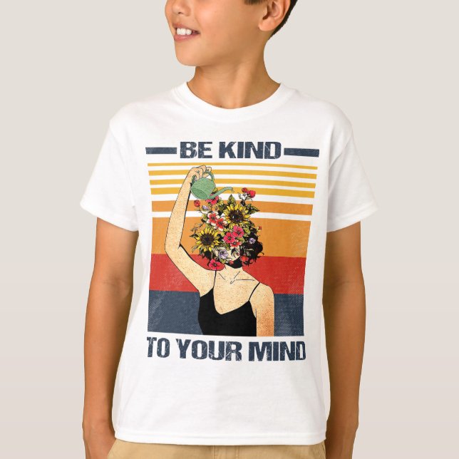 Camiseta Seja gentil Com A Sua Mente Para A Consciência Da  (Frente)