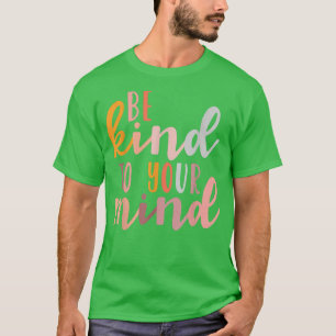 Camiseta Seja gentil com a sua mente, saúde mental, consciê