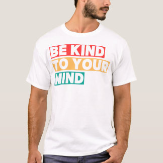 Camiseta Seja Gentil Com a Sua Mente Saúde Mental Positiva
