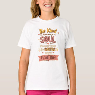 Camiseta Seja gentil com cada ALMA Você nunca sabe a BATALH