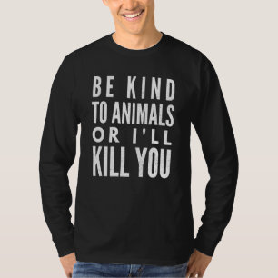 Camiseta Seja gentil Com Os Animais Ou Te Matar