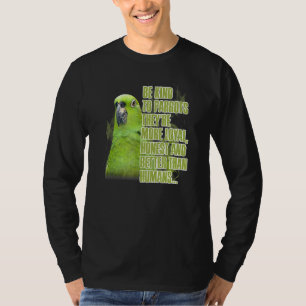 Camiseta Seja gentil com os papagaios, eles são honestos e 