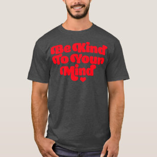 Camiseta Seja gentil com sua mente A saúde mental importa A