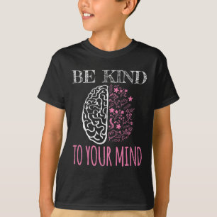 Camiseta Seja gentil com sua mente com problemas de saúde m
