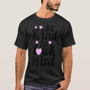 Camiseta Seja Gentil Com Sua Mente Saúde Mental Engraçado M