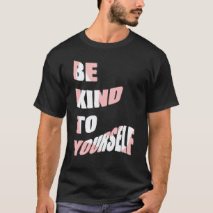 Camiseta Seja Gentil Consigo Mesmo Mensagem Positiva Cuidad
