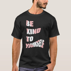 Camiseta Seja Gentil Consigo Mesmo Mensagem Positiva Cuidad