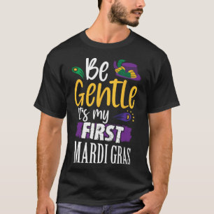 Camiseta Seja gentil É Meu Primeiro Mardi Gras Engraçado No