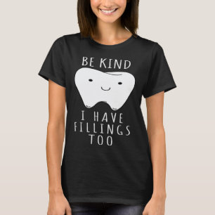 Camiseta Seja Gentil Eu Também Tenho Obturações  Para Denti