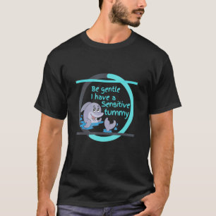Camiseta seja gentil eu tenho uma barriga sensível